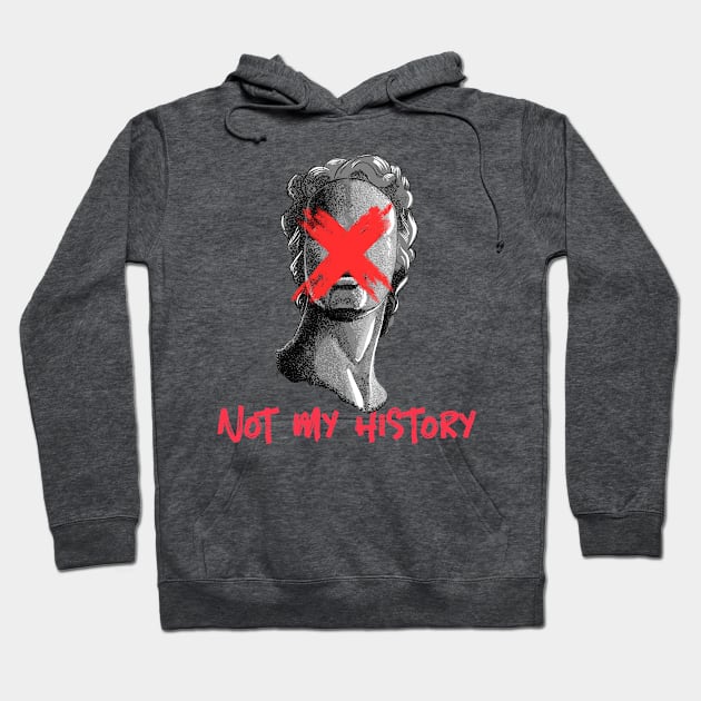 Anti-Statue Anti-Racism Not My History Hoodie by RareLoot19